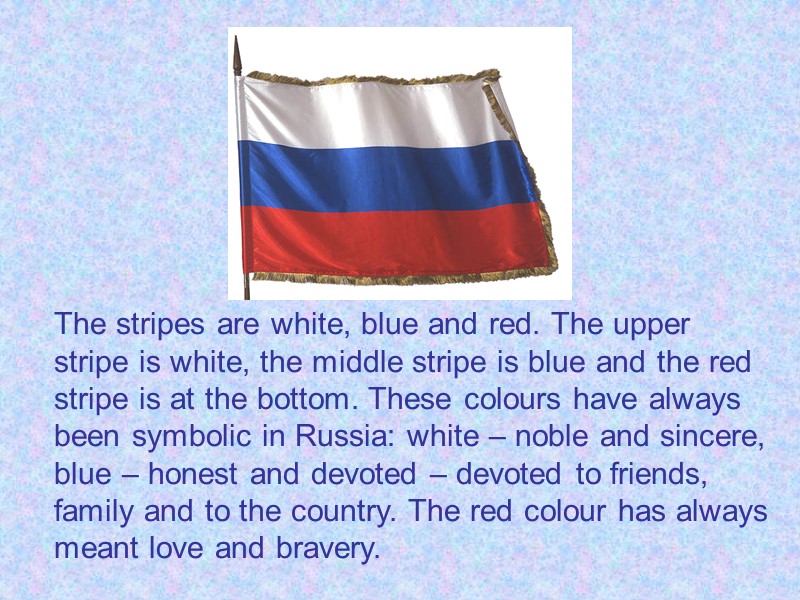 The stripes are white, blue and red. The upper stripe is white, the middle